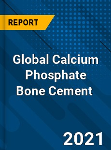 Global Calcium Phosphate Bone Cement Market