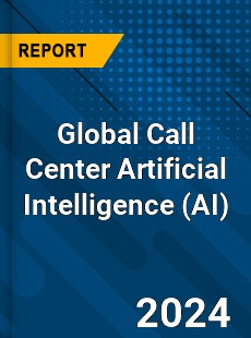 Global Call Center Artificial Intelligence Market