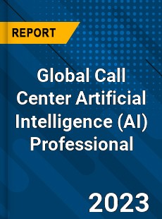 Global Call Center Artificial Intelligence Professional Market