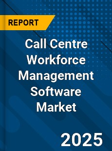 Global Call Centre Workforce Management Software Market