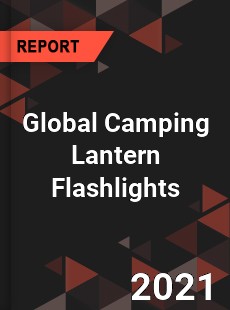 Global Camping Lantern Flashlights Market
