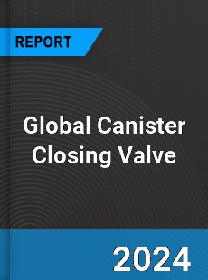 Global Canister Closing Valve Industry