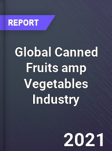 Global Canned Fruits amp Vegetables Industry