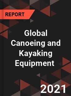 Global Canoeing and Kayaking Equipment Market