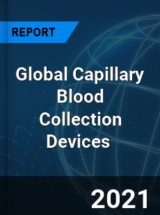Global Capillary Blood Collection Devices Market