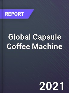 Global Capsule Coffee Machine Market