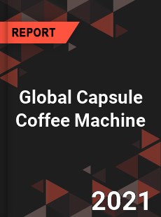 Global Capsule Coffee Machine Market