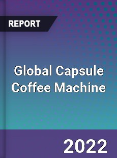 Global Capsule Coffee Machine Market