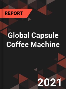 Global Capsule Coffee Machine Market