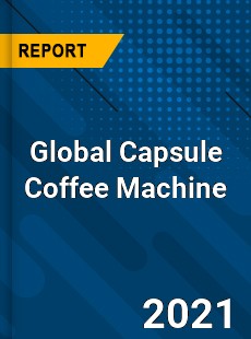 Global Capsule Coffee Machine Market