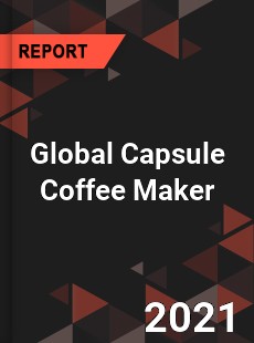 Capsule Coffee Maker Market