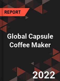 Global Capsule Coffee Maker Market