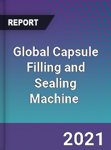Global Capsule Filling and Sealing Machine Market