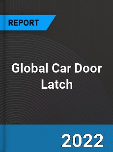Global Car Door Latch Market