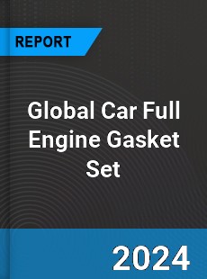 Global Car Full Engine Gasket Set Industry