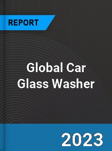 Global Car Glass Washer Industry