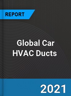 Global Car HVAC Ducts Market