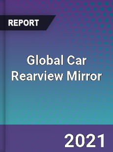 Global Car Rearview Mirror Market