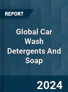 Global Car Wash Detergents And Soap Market