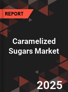 Global Caramelized Sugars Market
