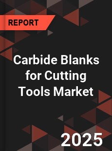 Global Carbide Blanks for Cutting Tools Industry