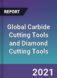 Global Carbide Cutting Tools and Diamond Cutting Tools Market