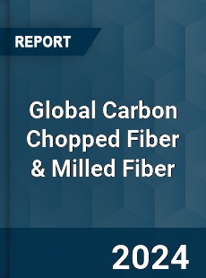 Global Carbon Chopped Fiber amp Milled Fiber Industry