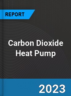 Global Carbon Dioxide Heat Pump Market
