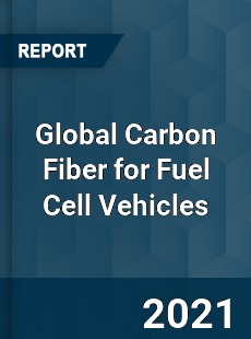 Global Carbon Fiber for Fuel Cell Vehicles Industry