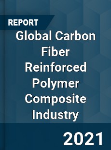 Global Carbon Fiber Reinforced Polymer Composite Industry