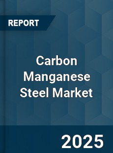 Carbon Manganese Steel Market