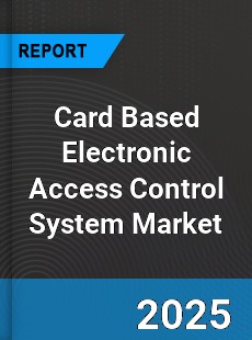 Global Card Based Electronic Access Control System Market