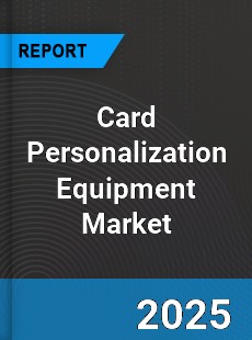 Global Card Personalization Equipment Market