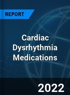Global Cardiac Dysrhythmia Medications Market