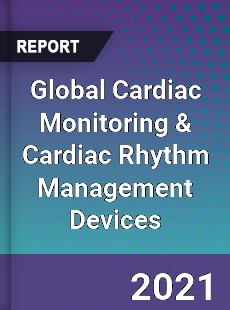 Global Cardiac Monitoring amp Cardiac Rhythm Management Devices Market