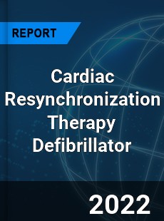 Global Cardiac Resynchronization Therapy Defibrillator Market