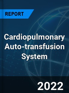 Global Cardiopulmonary Auto transfusion System Market