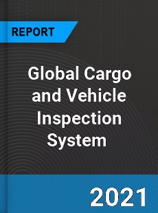Global Cargo and Vehicle Inspection System Market
