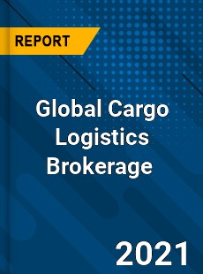 Global Cargo Logistics Brokerage Market