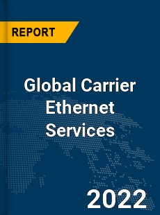 Global Carrier Ethernet Services Market