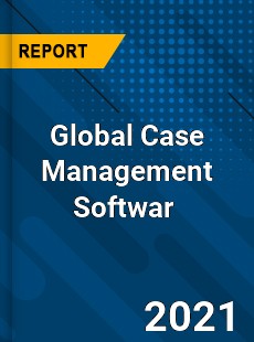 Global Case Management Softwar Market