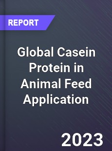 Global Casein Protein in Animal Feed Application Market