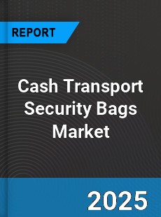 Global Cash Transport Security Bags Outlook