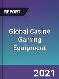 Global Casino Gaming Equipment Market