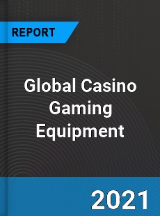 Global Casino Gaming Equipment Market
