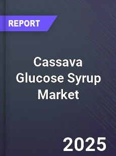 Global Cassava Glucose Syrup Outlook