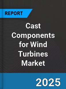 Global Cast Components for Wind Turbines Industry