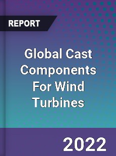 Global Cast Components For Wind Turbines Market