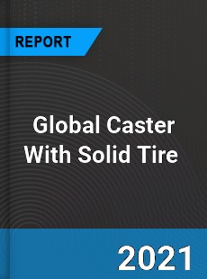 Global Caster With Solid Tire Market
