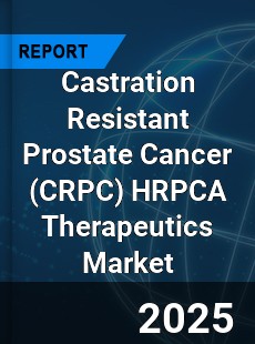 Global Castration Resistant Prostate Cancer HRPCA Therapeutics Market